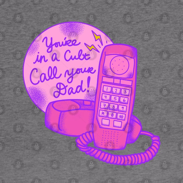 You’re in a cult call your dad by TurboErin